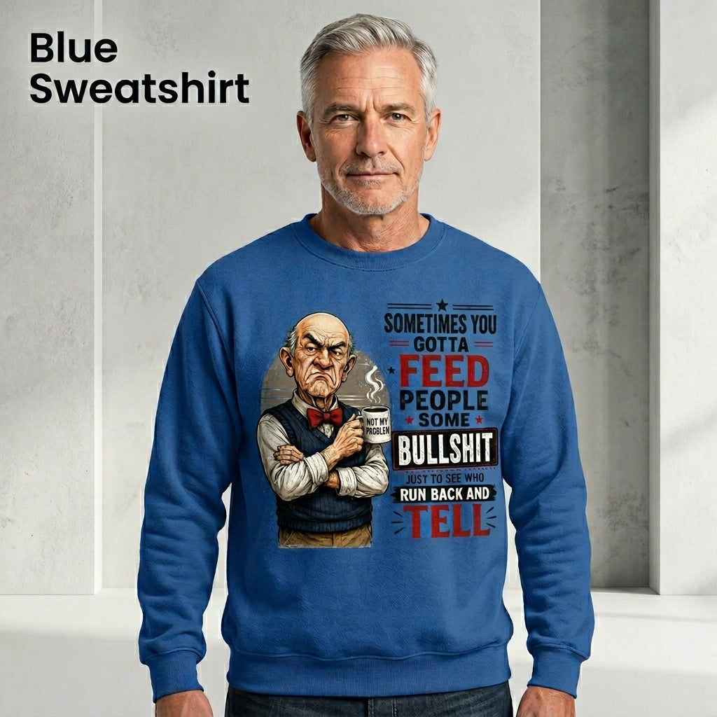 Sometimes You Gotta Feed People Bullshit Funny Old Man Shirt