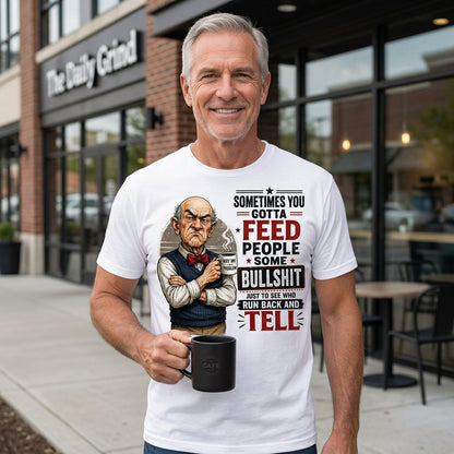 Sometimes You Gotta Feed People Bullshit Funny Old Man Shirt