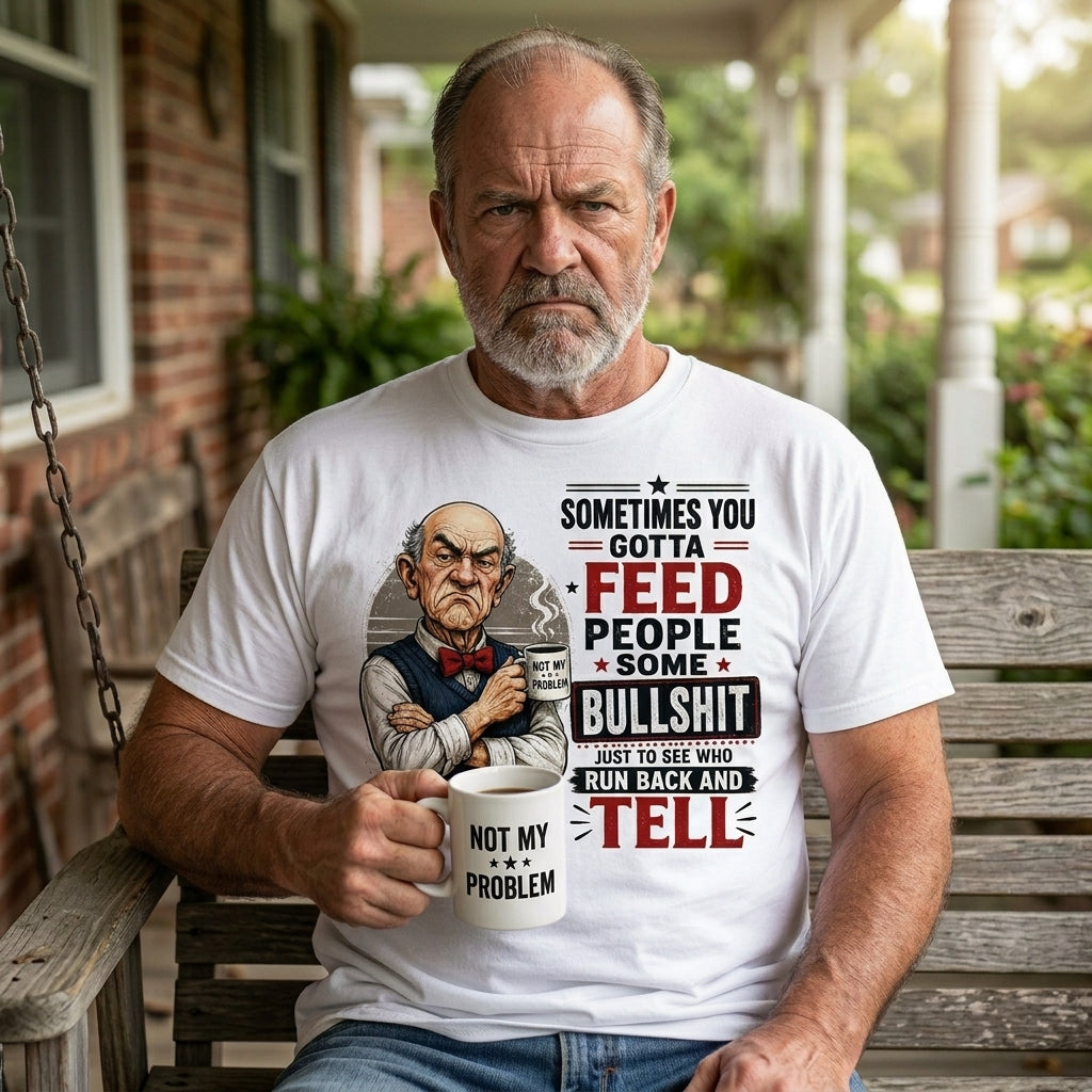 Sometimes You Gotta Feed People Bullshit Funny Old Man Shirt