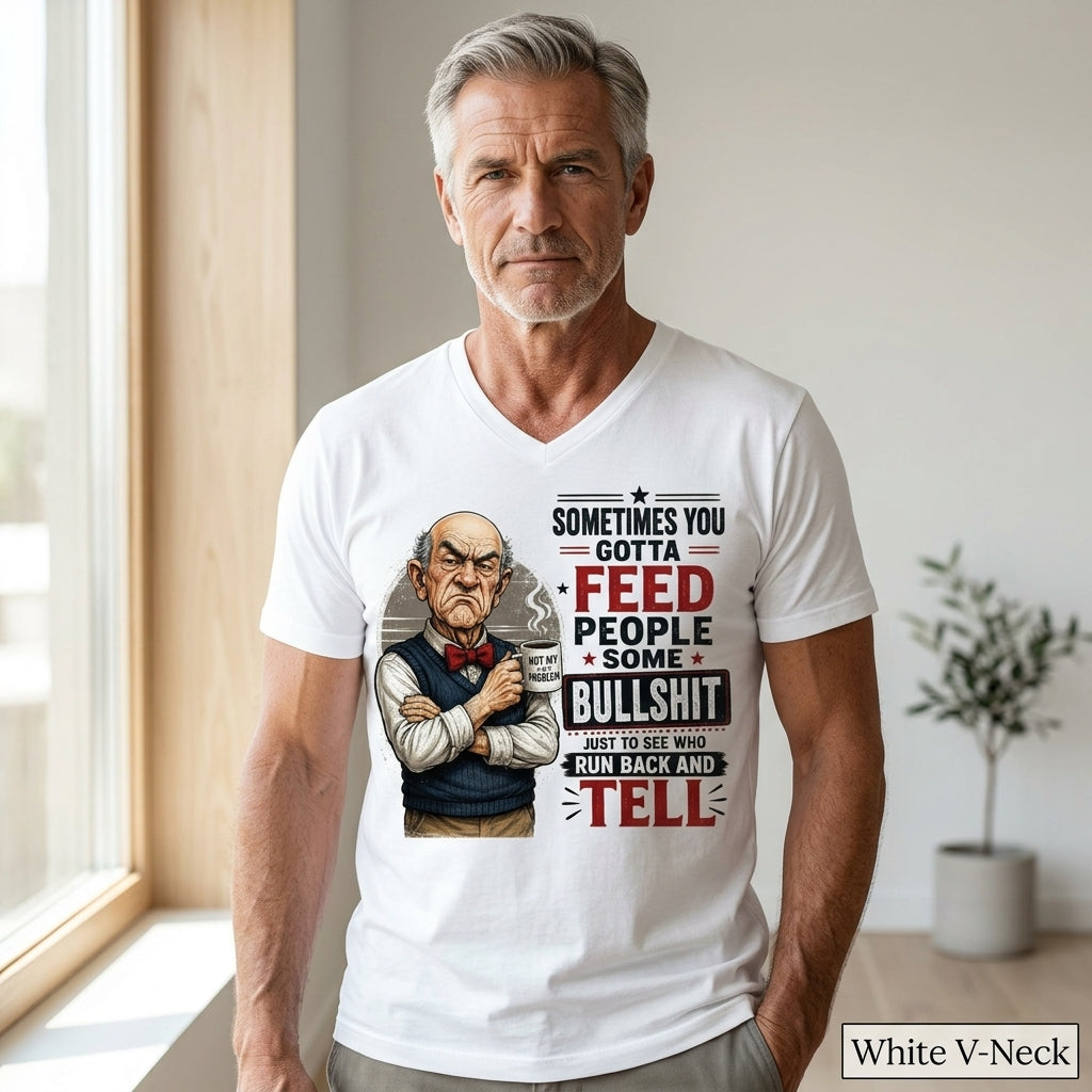 Sometimes You Gotta Feed People Bullshit Funny Old Man Shirt
