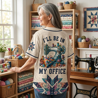 I'll Be In My Office Sewer Quilter Baseball Jersey - Quilt Lover Gift Shirt (Style 2)