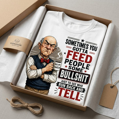 Sometimes You Gotta Feed People Bullshit Funny Old Man Shirt