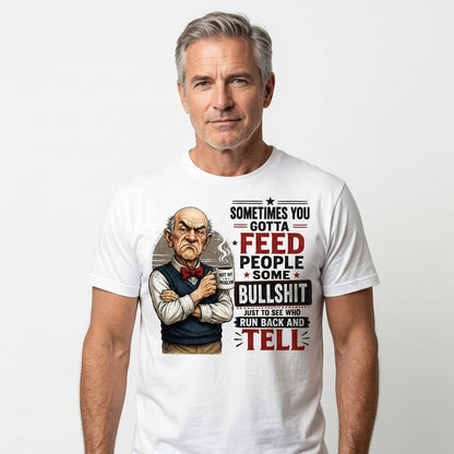 Sometimes You Gotta Feed People Bullshit Funny Old Man Shirt